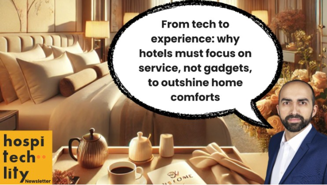 From tech to experience why hotels must focus on service, not gadgets, to outshine home comforts
